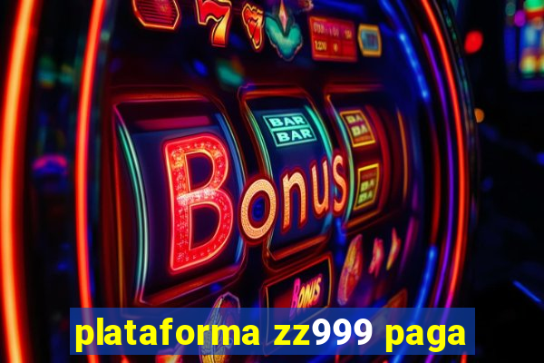 plataforma zz999 paga